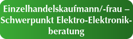 Einzelhandelskaufmann/-frau – Schwerpunkt Elektro-Elektronikberatung