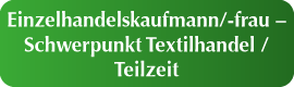 Einzelhandelskaufmann/-frau – Schwerpunk Textilhandel / Teilzeit